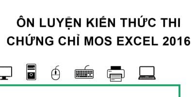 Ôn Luyện Kiến Thức Thi Chứng Chỉ MOS Excel 2016