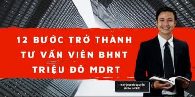 12 Bước Trở Thành Tư Vấn Viên Triệu Đô (MDRT)	