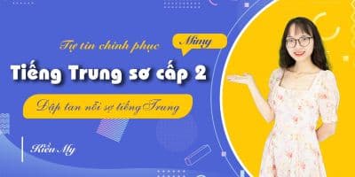 Tiếng Trung Sơ Cấp 2 - Tự Tin Giao Tiếp